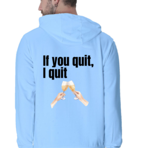Hoodie - If You Quit, I Quit Design