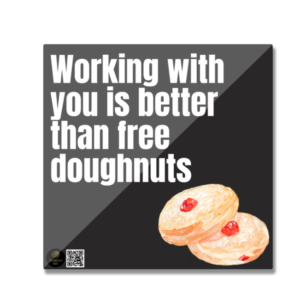 Fridge Magnet - "Working with You Is Better Than Free Doughnuts" with Cookie Illustrations