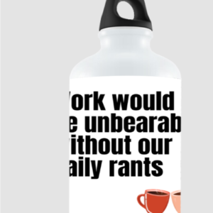 750ml Sipper Bottle – Work Would Be Unbearable Without Our Daily Rants Design
