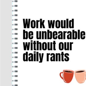 Ruled Notepad – Work Would Be Unbearable Without Our Daily Rants Design