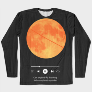 Female AOP Full Sleeve Tee – Can Anybody Fly This Thing Before My Head Explodes Design