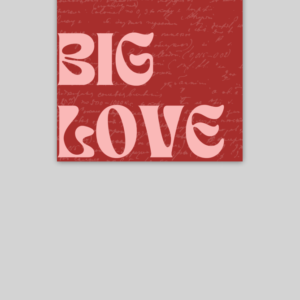 Poster - "Big Love" Typography on Red Scribbled Background (10x10)