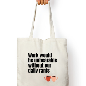 Tote Bag Zipper - Work Would Be Unbearable Without Our Daily Rants (White, Standard Size)