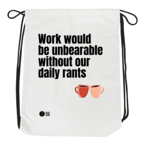 Drawstring Bag – Work Would Be Unbearable Without Our Daily Rants Design