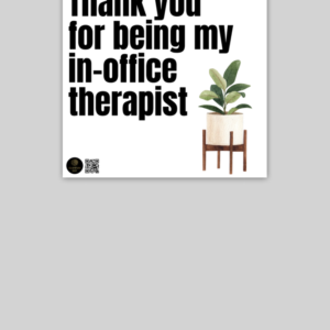 Poster - "Thank You for Being My In-Office Therapist" with Plant Pot (10x10)