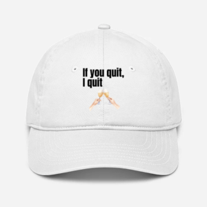 Baseball Cap – If You Quit, I Quit Design