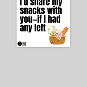 Poster - "I'd Share My Snacks with You—If I Had Any Left" with Food Basket (10x10)