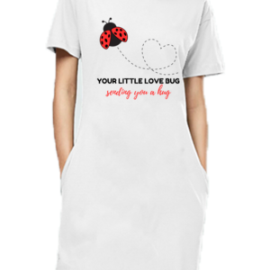 Female T-Shirt Dress - Your Little Love Bug Sending You a Hug (S-XL)
