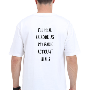 Oversized Standard T-Shirt (XS-XXL) – "I'll Heal as Soon as My Bank Account Heals" Quote