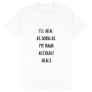 Male Standard Crew T-Shirt (S-XXL) – "I'll Heal as Soon as My Bank Account Heals" Quote
