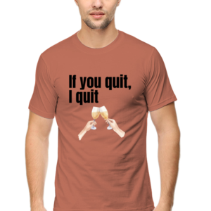 Male Classic Crew T-Shirt - If You Quit, I Quit Design