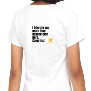 Girl Classic Crew T-Shirt – I Tolerate You More Than Anyone Else Here. Congrats! Design