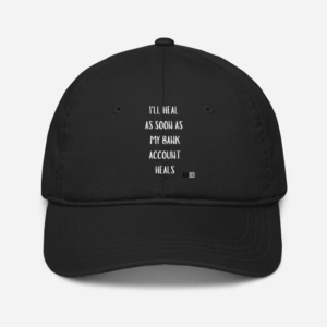 Baseball Cap – "I'll Heal as Soon as My Bank Account Heals" Quote