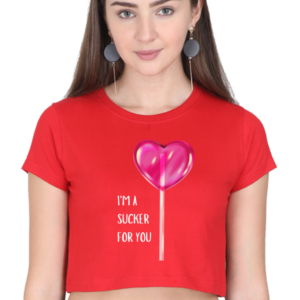 Crop Top - I'm a Sucker for You Design