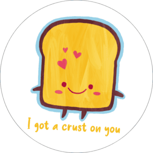 I Got a Crust on You
