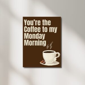 You're the Coffee to My Monday Morning – Printable & Digital Use – Instant Download (36 x 48 in)