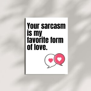 Your Sarcasm is My Favorite Form of Love – Printable & Digital Use – Instant Download (36 x 48 in)