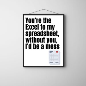 You're the Excel to My Spreadsheet, Without You I'd Be a Mess – Printable & Digital Use – Instant Download (36 x 48 in)
