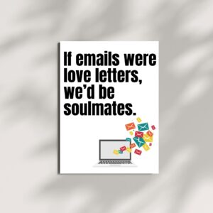 If Emails Were Love Letters, We'd Be Soulmates – Printable & Digital Use – Instant Download (36 x 48 in)
