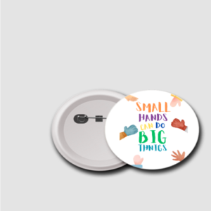 "Small Hands Can Do Big Things" Inspirational Badge – Motivational Pin for Kids & Changemakers