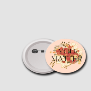 75mm Badge – "You Matter" Vintage Floral Motivational Pin