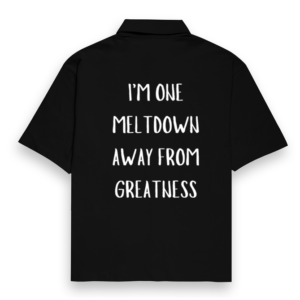 Oversized Shirt – "I'm One Meltdown Away from Greatness" Motivational Typography