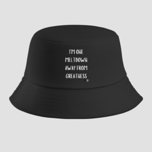 Bucket Hat – "I'm One Meltdown Away from Greatness" Motivational Typography