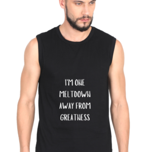 Male Sleeveless T-Shirt – "I'm One Meltdown Away from Greatness" Motivational Typography