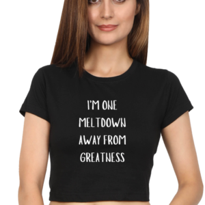 Female Crop Top – "I'm One Meltdown Away from Greatness" Motivational Typography