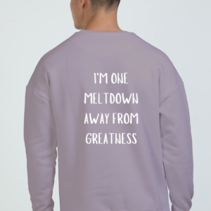 Oversized Sweatshirt – "I'm One Meltdown Away from Greatness" Motivational Typography