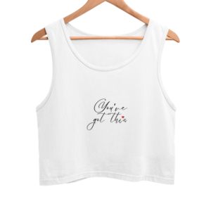 You've Got This – White Crop Tank Top | Motivational Quote with Heart | Unisex Self-Care Statement Tee