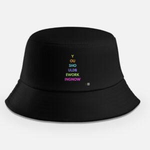 "You Should Be Working Now" Cotton Bucket Hat