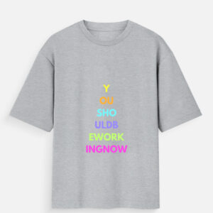 Unisex Oversized T-Shirt – “You Should Be Working Now” Motivational Print