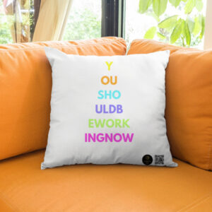 You Should Be Working Now | Cushion Cover