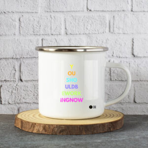 You Should Be Working Now | White Enamel Mugs