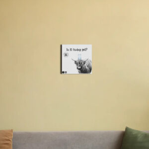 Is It Friday Yet ? - Canvas