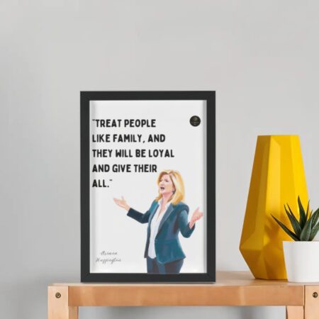 “Treat People Like Family and They Will Be Loyal and Give Their All” Arianna Huffington Motivational Framed Poster