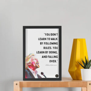 “You Don’t Learn to Walk by Following Rules. You Learn by Doing and Falling Over” Richard Branson Motivational Framed Poster