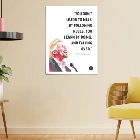 “You Don’t Learn to Walk by Following Rules.” Richard Branson Motivational Poster