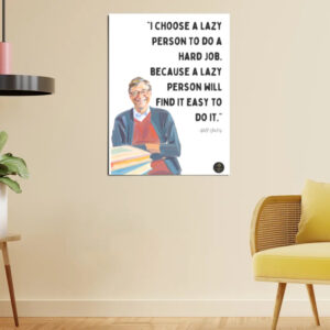 “I Choose a Lazy Person to Do a Hard Job...” Bill Gates Motivational Poster